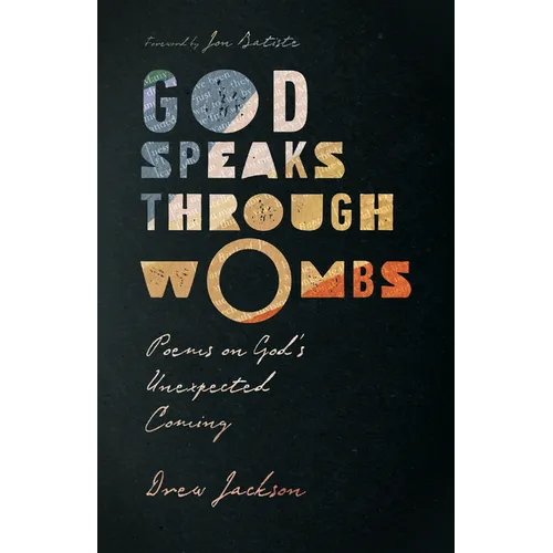 God Speaks Through Wombs: Poems on God's Unexpected Coming