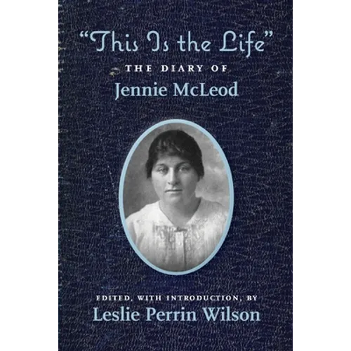 "This Is the Life" The Diary of Jennie McLeod