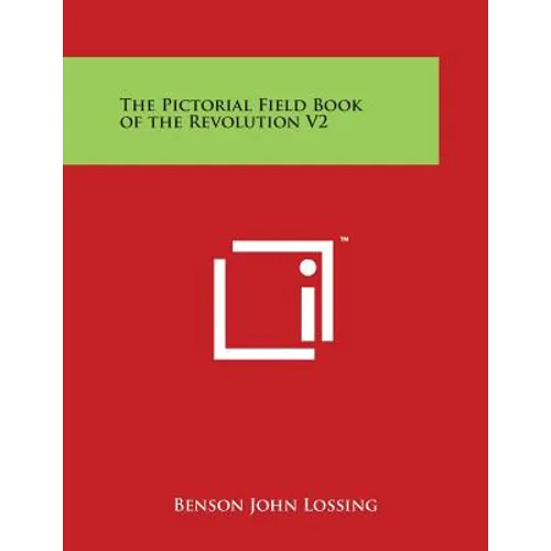 The Pictorial Field Book of the Revolution V2