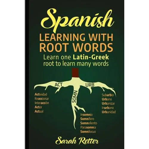 Spanish: Learning with Root Words.: Learn one Latin-Greek root to learn many words. Boost your Spanish vocabulary with Latin and Greek Roots!