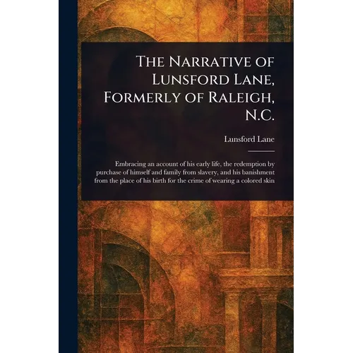 The Narrative of Lunsford Lane, Formerly of Raleigh, N.C.