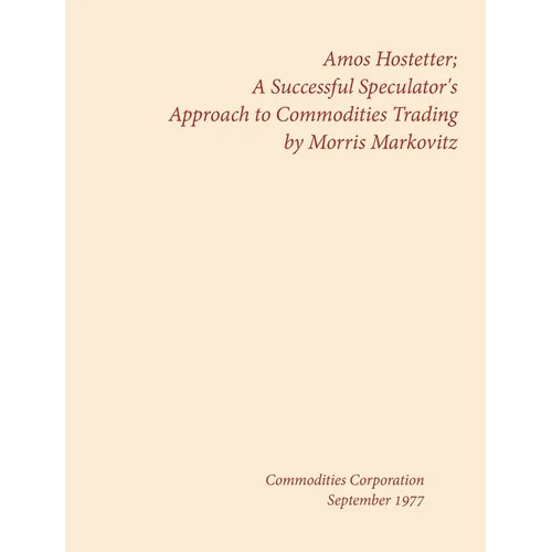 Amos Hostetter: A Successful Speculator's Approach to Commodities Trading