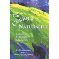 The Curious Naturalist: Nature's Everyday Mysteries