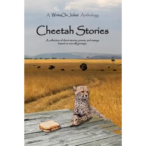 Cheetah Stories: A WriteOn Joliet Anthology