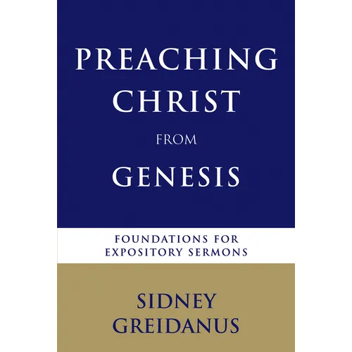 Preaching Christ from Genesis: Foundations for Expository Sermons