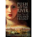 Push Not the River (The Poland Trilogy Book 1)