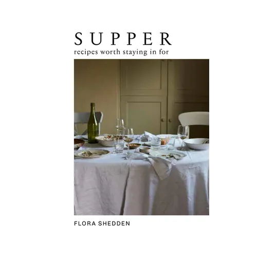 Supper: Recipes Worth Staying in for
