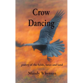 Crow Dancing: poetry of the fields, lanes and land