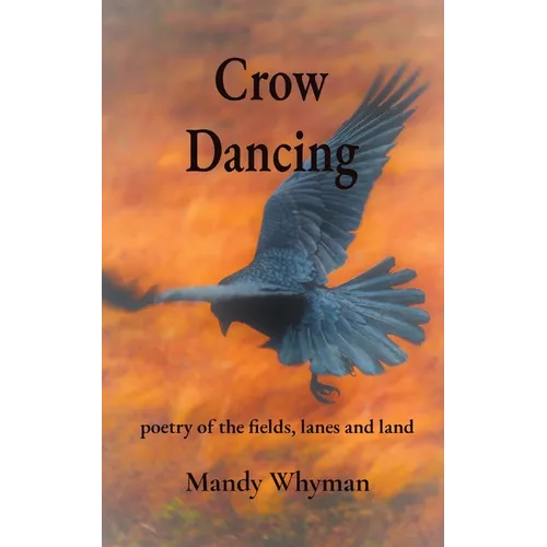 Crow Dancing: poetry of the fields, lanes and land