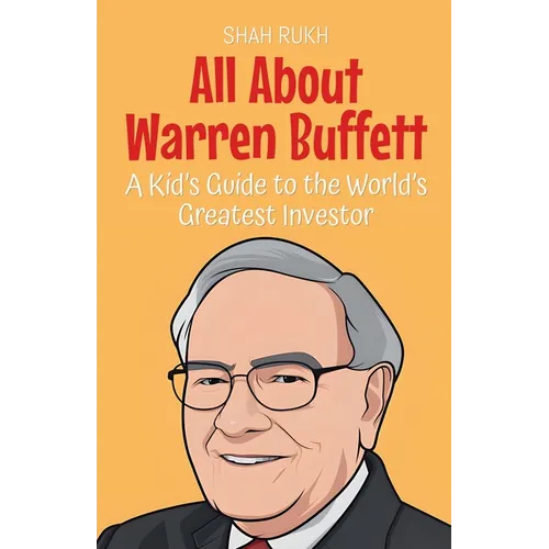 All About Warren Buffett: A Kid's Guide to the World's Greatest Investor