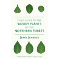 Field Guide to the Woody Plants of the Northern Forest