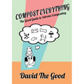 Compost Everything: The Good Guide to Extreme Composting
