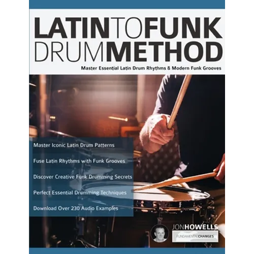 Latin To Funk Drum Method: Master Essential Latin Rhythms and Modern Funk Grooves