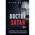 Doctor Satan: A Despicable True Story of Hope, Exploitation, Greed and Murder