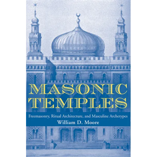 Masonic Temples: Freemasonry, Ritual Architecture, and Masculine Archetypes