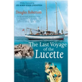 Last Voyage of the Lucette: The Full, Previously Untold, Story of the Events First Described by the Author's Father, Dougal Robertson, in Survive the