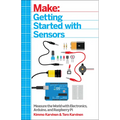 Make: Getting Started with Sensors: Measure the World with Electronics, Arduino, and Raspberry Pi