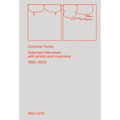 Common Tones: Selected Interviews with Artists and Musicians 1995-2020