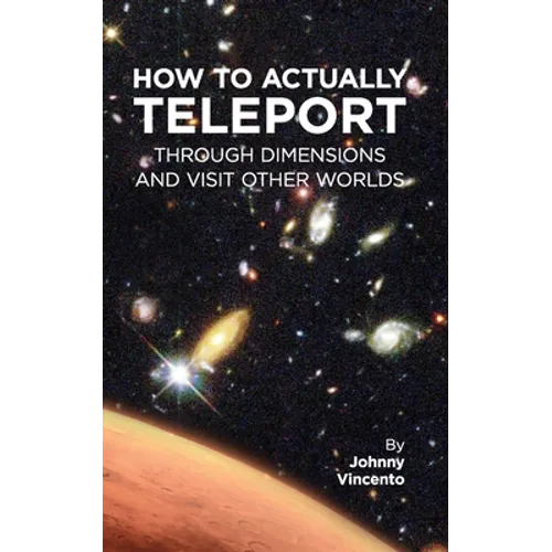 How to Actually Teleport Through Dimensions and Visit Other Worlds