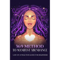 369 Method to Manifest Abundance Law of Attraction Guide for Beginners: Law of Attraction Guide for Beginners