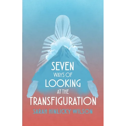 Seven Ways of Looking at the Transfiguration