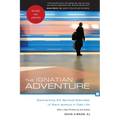 The Ignatian Adventure: Experiencing the Spiritual Exercises of Saint Ignatius in Daily Life