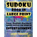 Suduko Book In Large Print: Easy Medium And Hard Suduko Puzzles For Hours Of Entertainment.