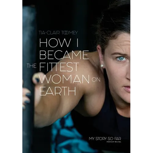 How I Became The Fittest Woman On Earth: My Story So Far