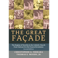 The Great Facade: The Regime of Novelty in the Catholic Church from Vatican II to the Francis Revolution (Second Edition)