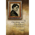 Checking Out Chekhov: A Guide to the Plays for Actors, Directors, and Readers