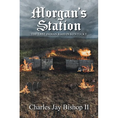 Morgan's Station: The Last Indian Raid in Kentucky