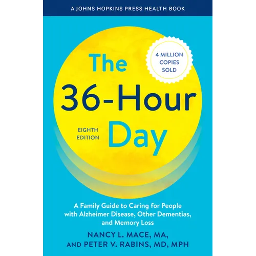The 36-Hour Day: A Family Guide to Caring for People with Alzheimer Disease, Other Dementias, and Memory Loss