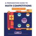 A Preparation Guide to Math Competitions for Elementary & Middle School: Amc-8, Mathcounts, Math Olympiad, Mathcon,& Math Leagues