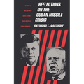 Reflections on the Cuban Missile Crisis: Revised to Include New Revelations from Soviet & Cuban Sources