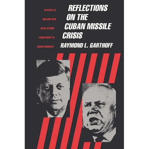 Reflections on the Cuban Missile Crisis: Revised to Include New Revelations from Soviet & Cuban Sources