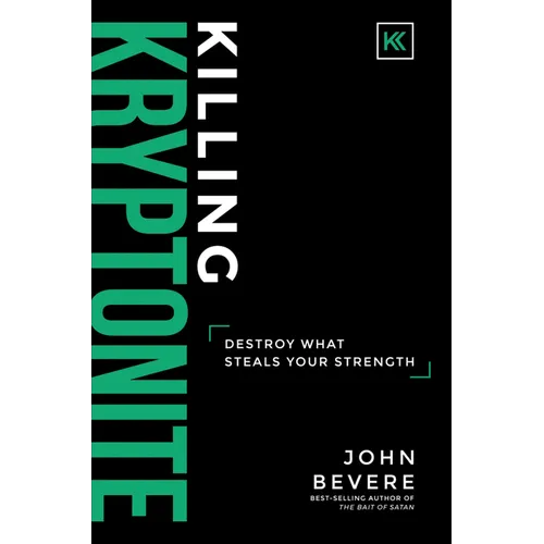 Killing Kryptonite: Destroy What Steals Your Strength