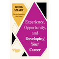 Experience, Opportunity, and Developing Your Career (HBR Work Smart Series)