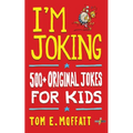 I'm Joking: 500+ Original Jokes for Kids