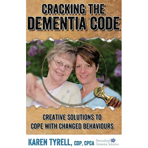 Cracking the Dementia Code: Creative Solutions to Cope with Changed Behaviours