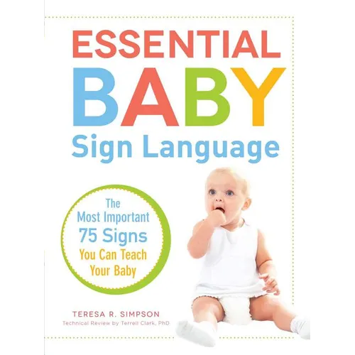 Essential Baby Sign Language: The Most Important 75 Signs You Can Teach Your Baby