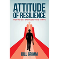 Attitude of Resilience: How to Get Energized and Thrive