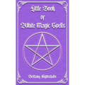 Little Book of White Magic Spells: Spellbook for Beginners, Witchcraft and Wicca