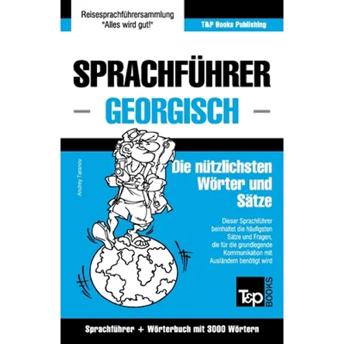 Sprachführer Deutsch-Georgisch und thematischer Wortschatz mit 3000 Wörtern