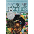 Piecing Me Together: Newbery Honor and Coretta Scott King Author Award Winner
