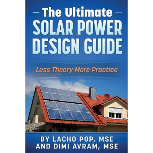 The Ultimate Solar Power Design Guide: Less Theory More Practice