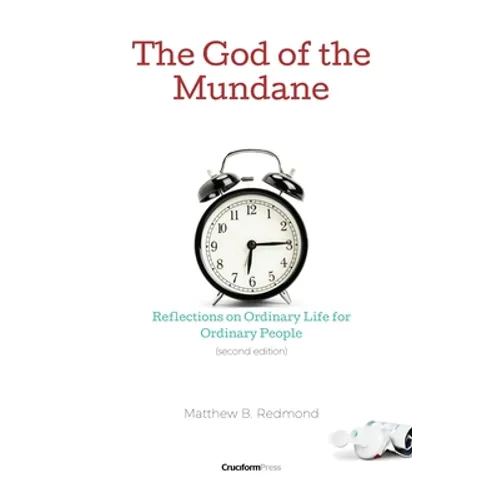 The God of the Mundane: Reflections on Ordinary Life for Ordinary People
