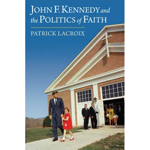John F. Kennedy and the Politics of Faith