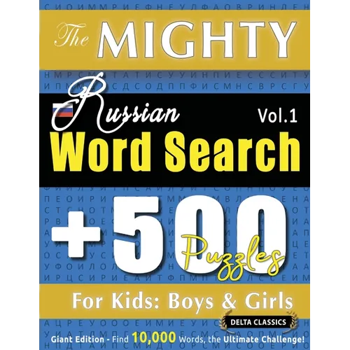 The Mighty Russian Word Search - 500 Puzzles for Kids: Boys & Girls - Delta Classics - Giant Edition - Find 10,000 Words, the Ultimate Challenge!