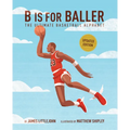 B Is for Baller: The Ultimate Basketball Alphabet Volume 1