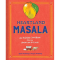 Heartland Masala: An Indian Cookbook from an American Kitchen